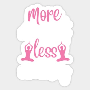 More Stretching Less Stretching Yoga Quotes Sticker